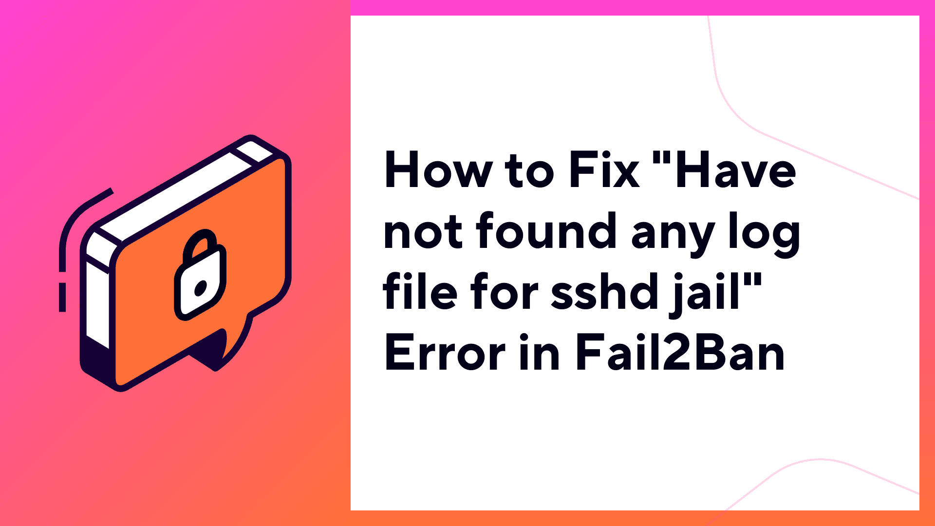 Have Not Found Any Log File For Sshd Jail: Fail2Ban